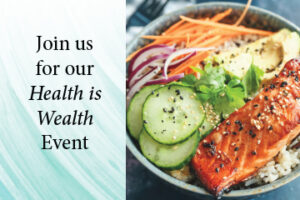 A image of a healthy food plate with vegetables and fish that is accompanied by text saying "Join us for our Health is Wealth Event"